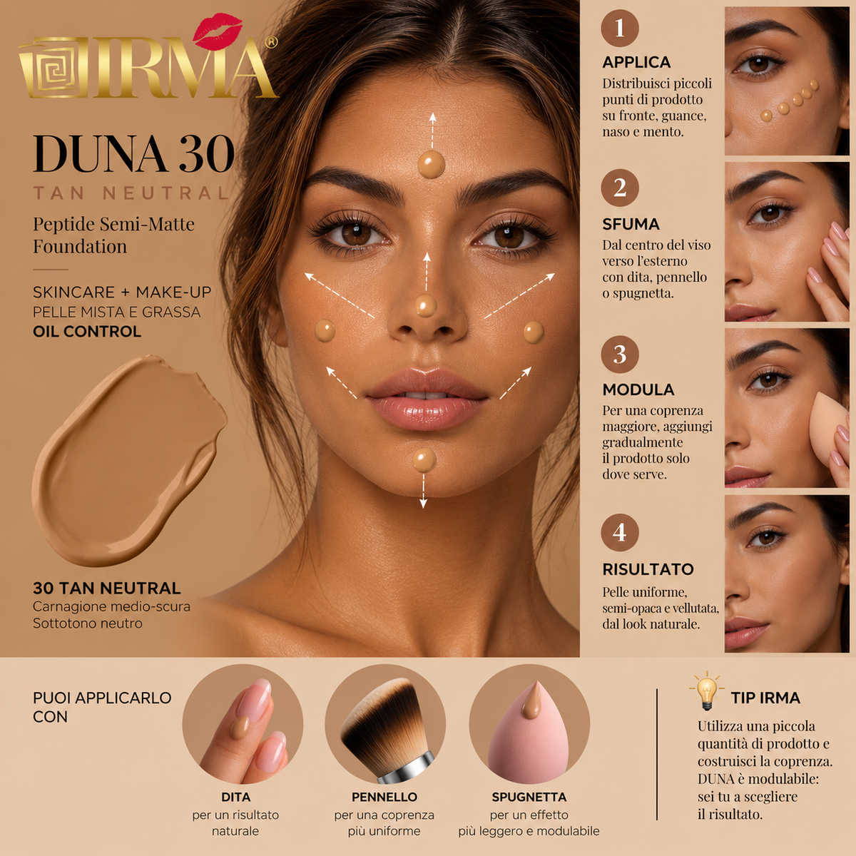 IRMA DUNA 30 — Peptide Semi-Matte Foundation 30 Tan Neutral | SKINCARE + MAKE-UP | PELLE MISTA E GRASSA | OIL CONTROL | 30 ml